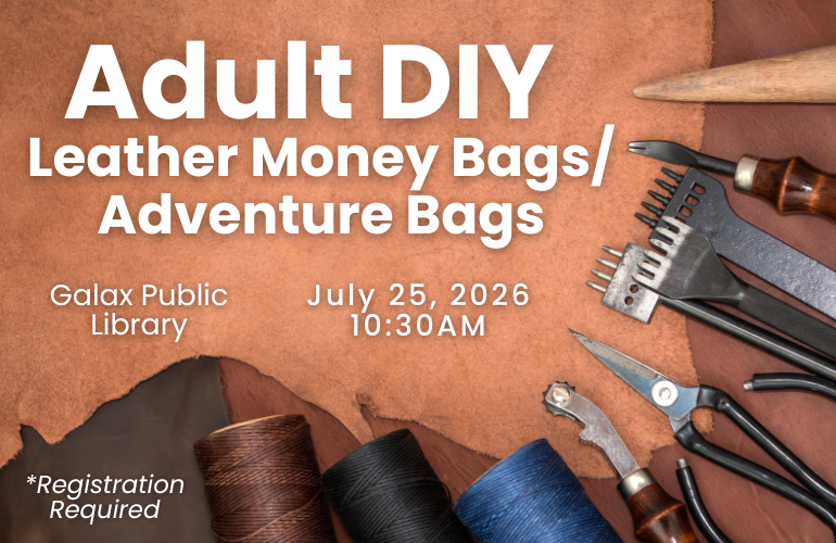 Adult DIY: Leather Money bags/adventure bags at Galax Public Library, July 25, 2026 at 10:30am. Registration Required. Image shows leather and leather working tools