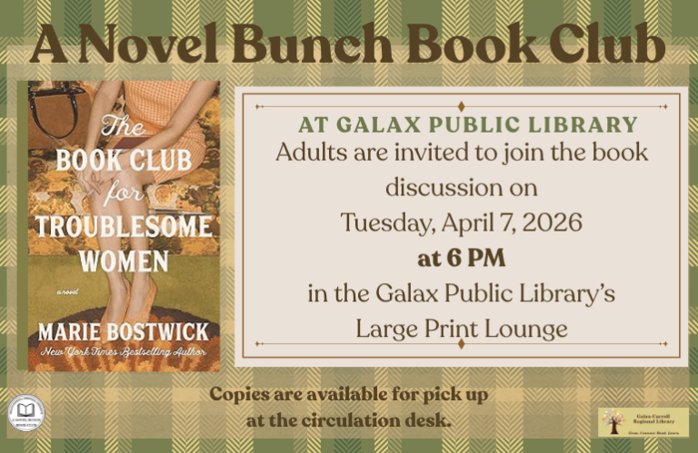 Flyer for A Novel Bunch Book Club Meeting at Galax Public Library that adults are invited to join on Tuesday, April 7, 2026 at 6 PM in the Galax Public Library's Large-Print Lounge. Book shown and that will be discussed is Marie Bostwick's The Book Club for Troublesome Women and the book cover features a woman seated on a couch. Copies are available for pick up at the circulation desk.