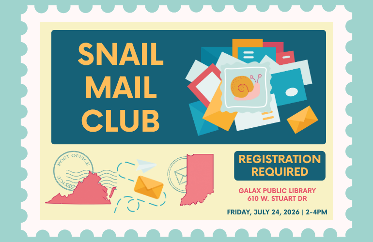 Image of an assortment of mail pieces with a snail on top of them with text: Snail Mail Club, Galax Public Library, Friday, July 24 from 2-4 pm; Registration Required.