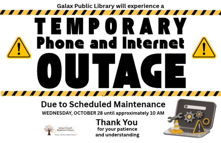 Galax Public Library will experience a temporary phone and internet outage until 10am on Wednesday, October 28, 2026 due to scheduled system maintenance. Thank you for your patience and understanding.
