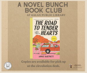 A Novel Bunch Book Club at Galax Public Library. The Road to Tender Hearts by Annie Hartnett. Copies of the book are available for pick up at the circulation desk.