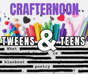 Craft supplies and blackout poetry with the text: CRAFTERNOON TWEENS & TEENS