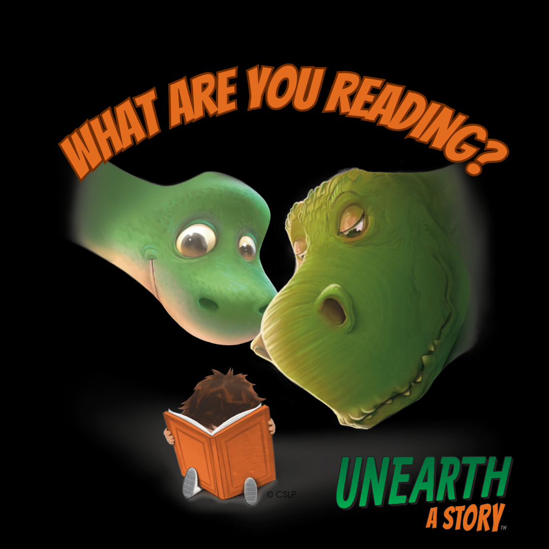 Two dinosaurs looking over the shoulder of a child reading a bookText reads What are you reading? Unearth a story