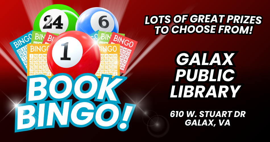 Book Bingo at Galax Public Library, 610 W. Stuart Drive, Galax, VA. Lots of great prizes to chose from!