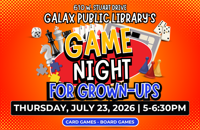 Various game pieces and playing cards with the text: Game night for grown-ups at Galax Public Library, 610 W. Stuart Drive, Galax, on Thursday, July 23, 2026 | 5-6:30PM
